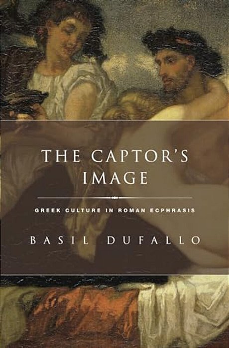 Captor's Image: Greek Culture In Roman Ecphrasis-..