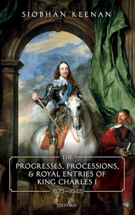 Progresses, Processions, And Royal Entries Of King Charles I, 1625-1642-..
