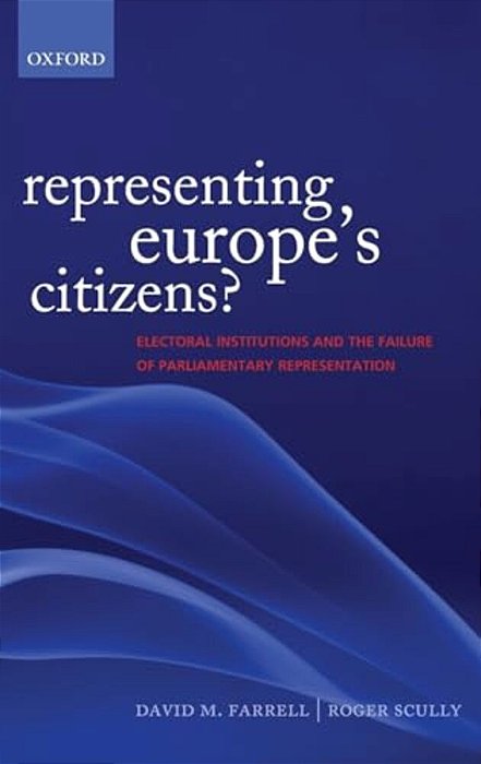 Representing Europe's Citizens?: Electoral Institutions And The Failure Of Parliamentary Representation-..