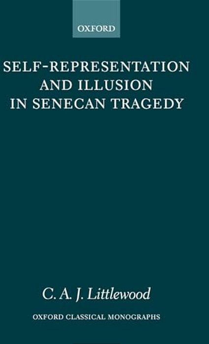Self-Representation And Illusion In Senecan Tragedy-..