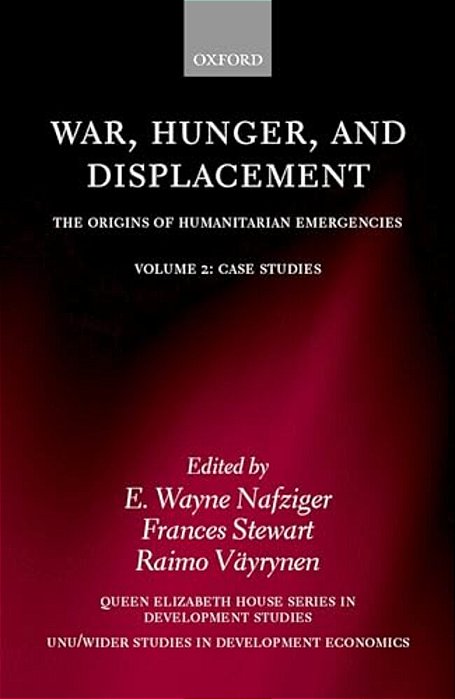 War, Hunger, And Displacement: The Origins Of Humanitarian Emergencies Volume 2: Case Studies-..