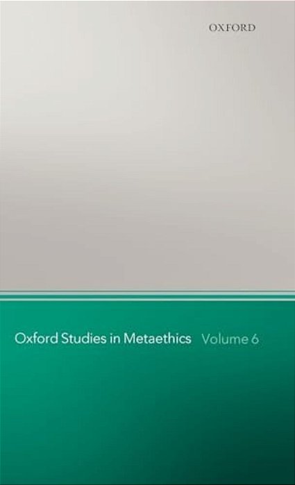 Oxford Studies In Metaethics: Volume 6-..