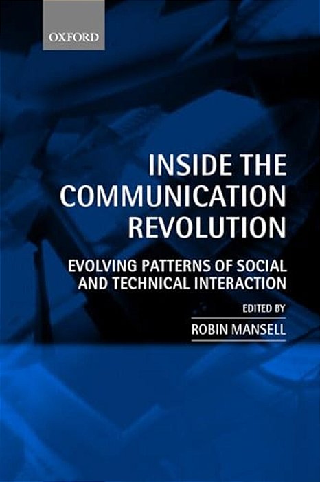 Inside The Communication Revolution: Evolving Patterns Of Social And Technical Interaction-..