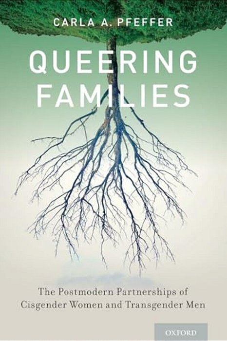 Queering Families: The Postmodern Partnerships Of Cisgender Women And Transgender Men-..