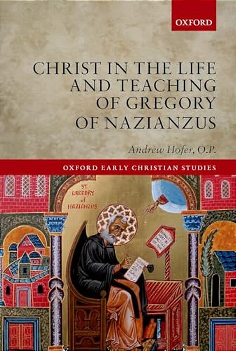 Christ In The Life And Teaching Of Gregory Of Nazianzus-..