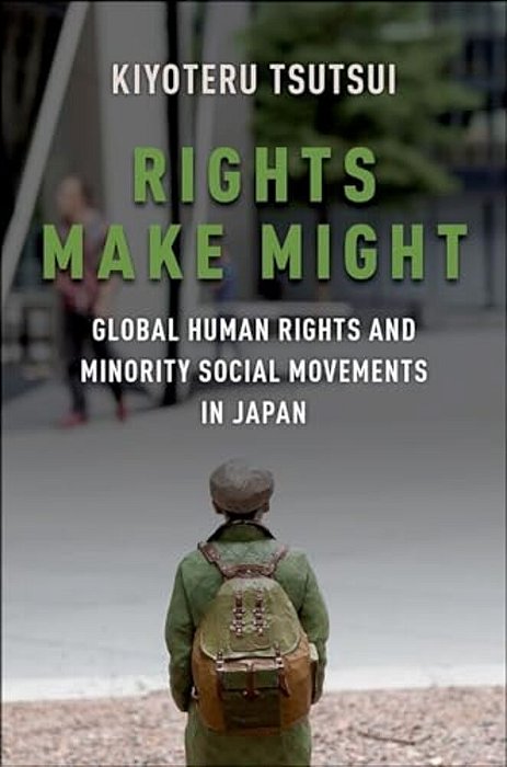 Rights Make Might: Global Human Rights And Minority Social Movements In Japan-..