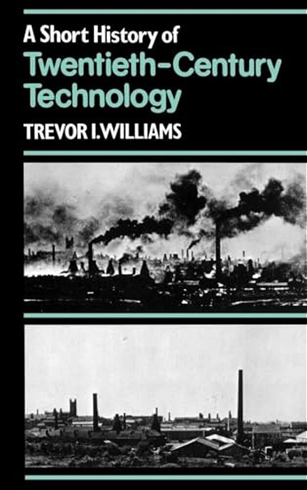 A Short History Of Twentieth-Century Technology, C. 1900 - C. 1950-..