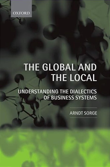 The Global And The Local: Understanding The Dialectics Of Business Systems-..