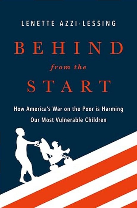 Behind From The Start: How America's War On The Poor Is Harming Our Most Vulnerable Children-..