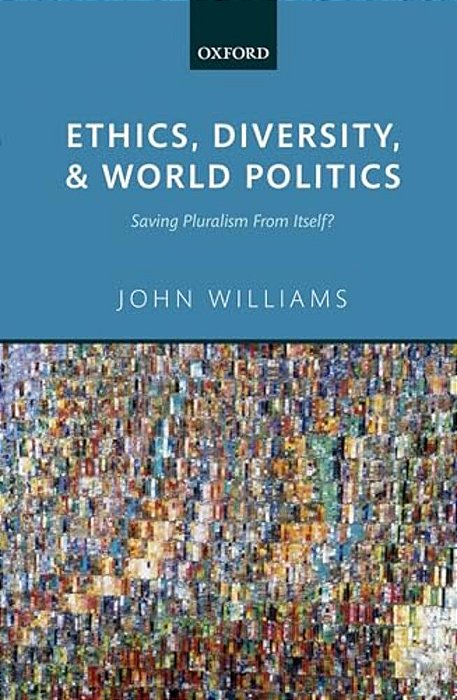 Ethics, Diversity, And World Politics: Saving Pluralism From Itself?-..