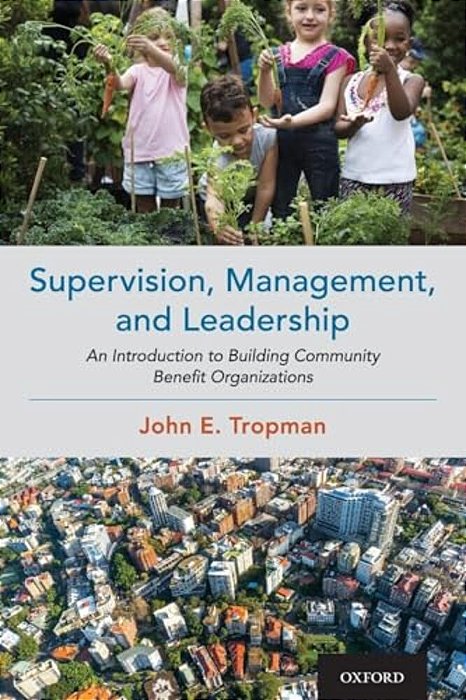 Supervision, Management, And Leadership: An Introduction To Building Community Benefit Organizations-..