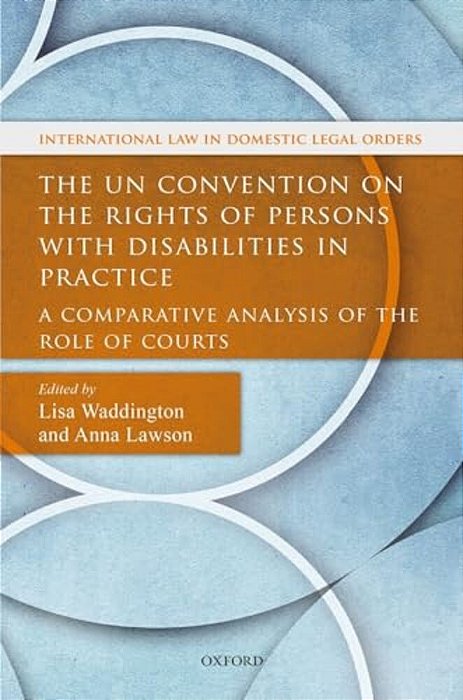 Un Convention On The Rights Of Persons With Disabilities In Practice: A Comparative Analysis Of The Role Of Courts-..