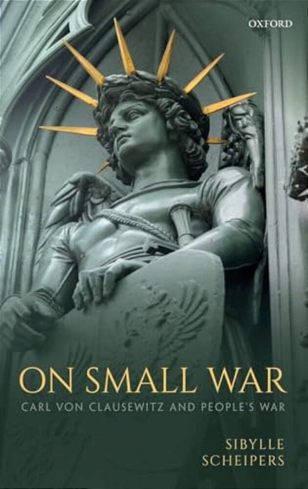 On Small War: Carl Von Clausewitz And People's War-..