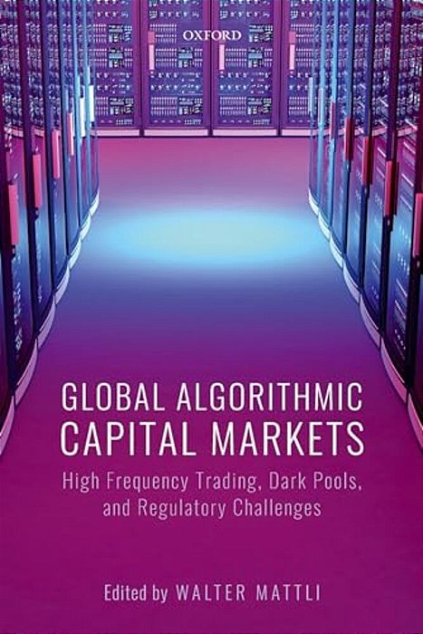 Global Algorithmic Capital Markets: High Frequency Trading, Dark Pools, And Regulatory Challenges-..