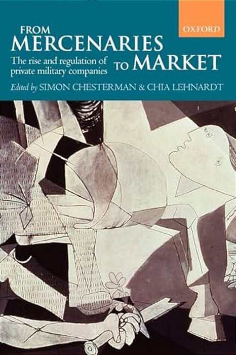 From Mercenaries To Market The Rise And Regulation Of Private Military Companies (Paperback)-..