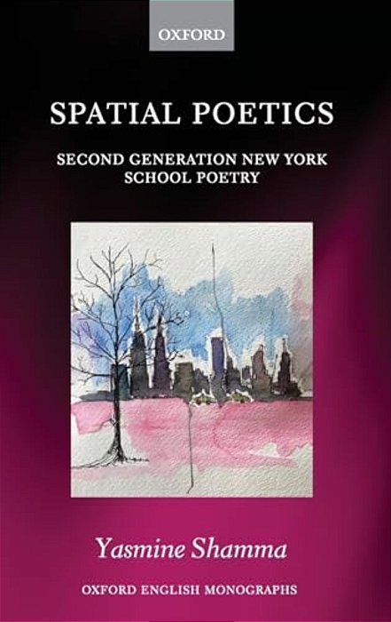 Spatial Poetics: Second Generation New York School Poetry-..