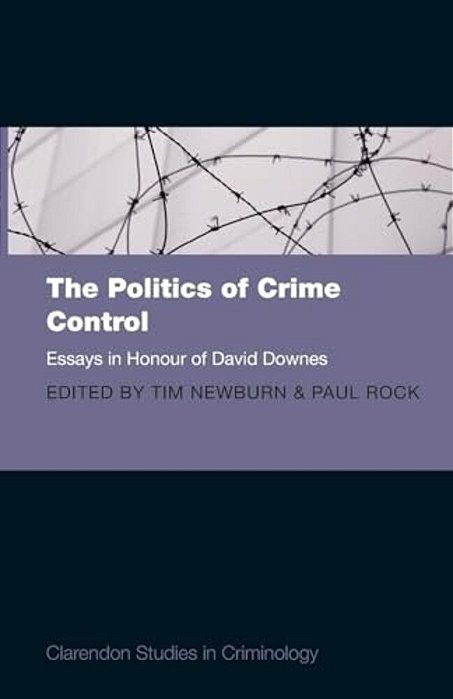 Politics Of Crime Control: Essays In Honour Of David Downes-..