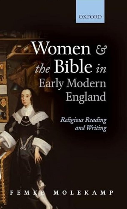 Women And The Bible In Early Modern England: Religious Reading And Writing-..