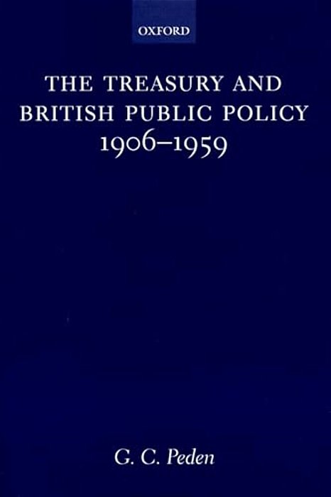 The Treasury And British Public Policy, 1906-1959-..