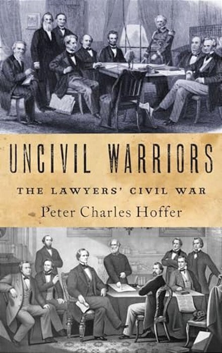 Uncivil Warriors: The Lawyers' Civil War-..