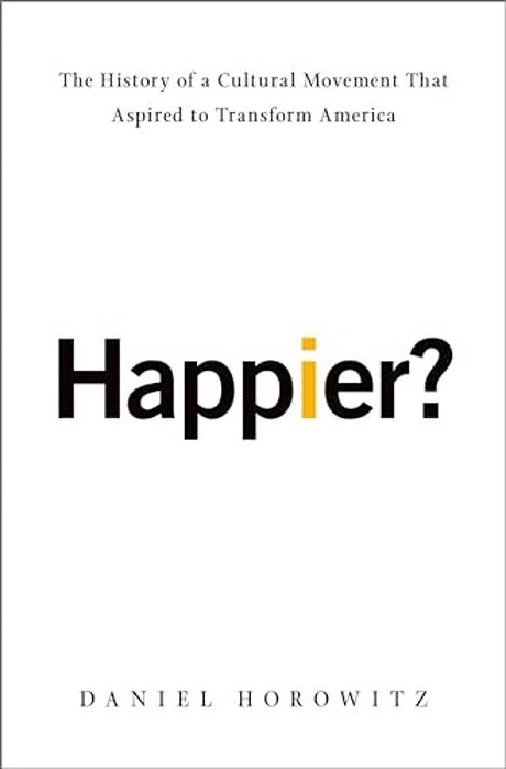 Happier?: The History Of A Cultural Movement That Aspired To Transform America-..