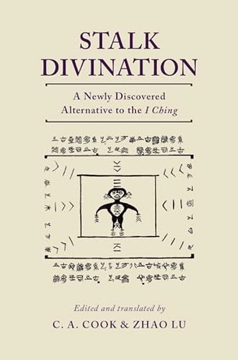 Stalk Divination: A Newly Discovered Alternative To The I Ching-..