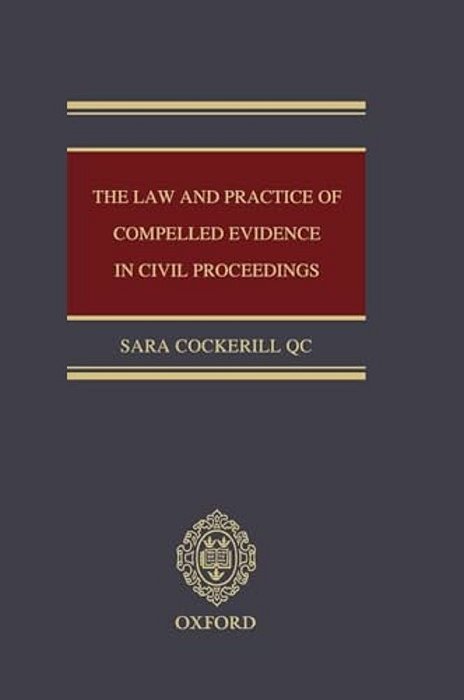 The Law And Practice Of Compelled Evidence In Civil Proceedings-..