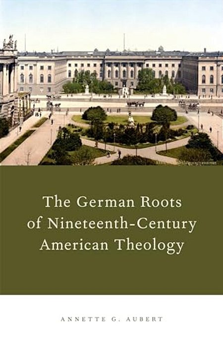 German Roots Of Nineteenth-Century American Theology-..