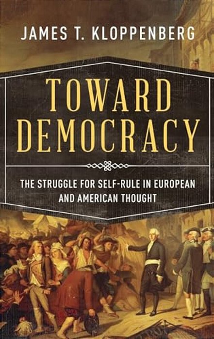 Toward Democracy: The Struggle For Self-Rule In European And American Thought-..