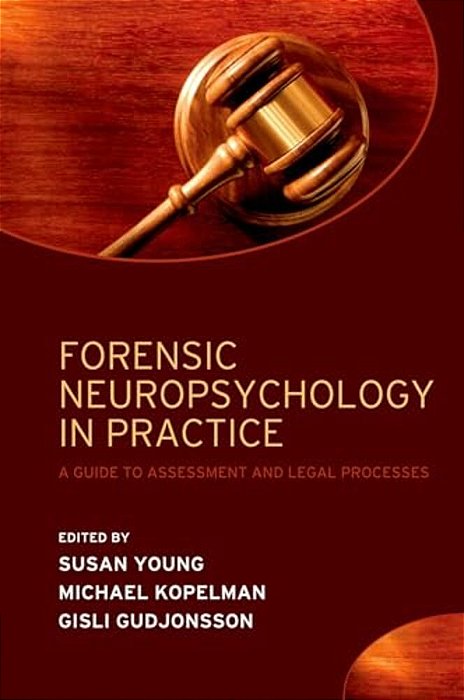 Forensic Neuropsychology In Practice: A Guide To Assessment And Legal Processes-..