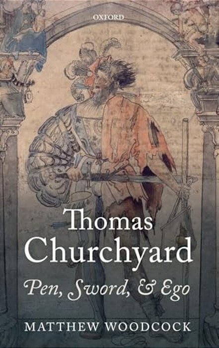 Thomas Churchyard: Pen, Sword, And Ego-..