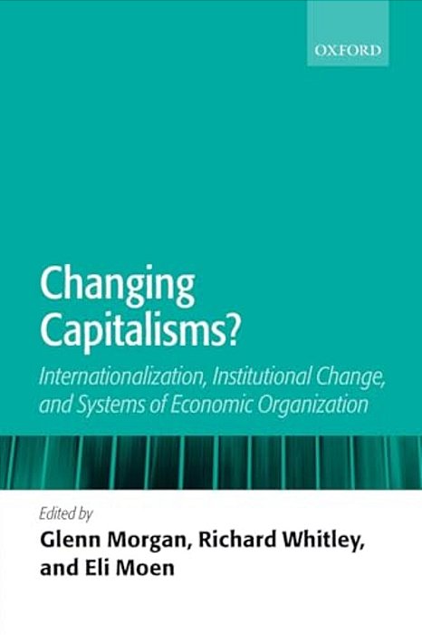 Changing Capitalisms?: Internationalism, Institutional Change, And Systems Of Economic Organization-..
