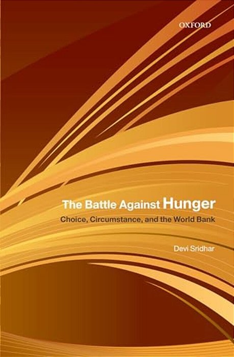 The Battle Against Hunger: Choice, Circumstance, And The World Bank-..