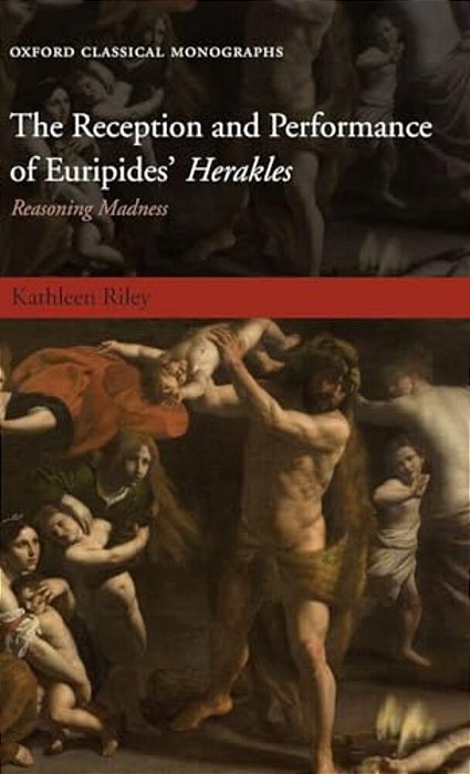 The Reception And Performance Of Euripides' Herakles: Reasoning Madness-..
