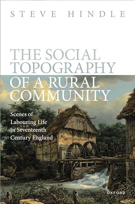 Social Topography Of A Rural Community: Scenes Of Labouring Life In Seventeenth-Century England-..