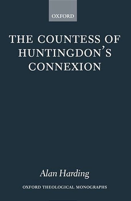 The Countess Of Huntingdon's Connexion: A Sect In Action In Eighteenth-Century England-..