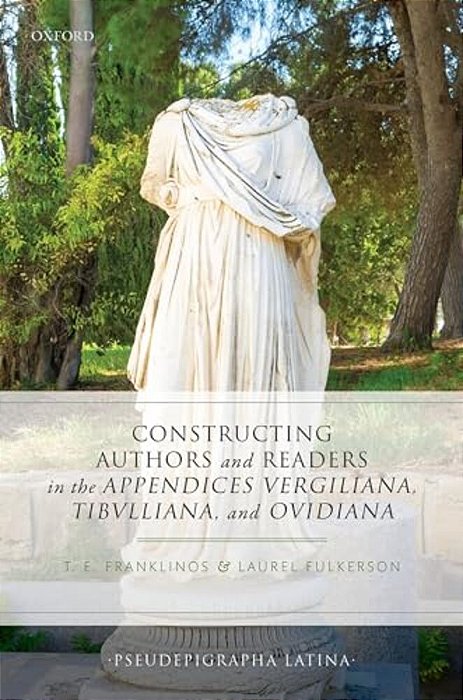 Constructing Authors And Readers In The Appendices Vergiliana, Tibulliana, And Ouidiana-..