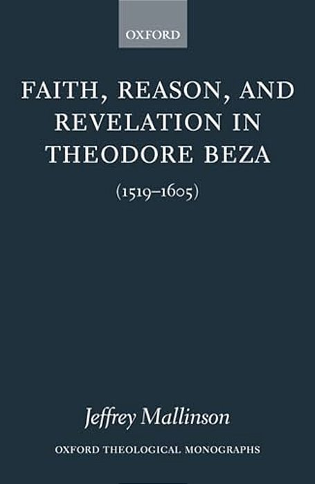 Faith, Reason, And Revelation In Theodore Beza (1519-1605)-..