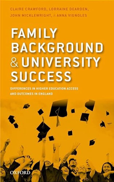 Family Background And University Success: Differences In Higher Education Access And Outcomes In England-..