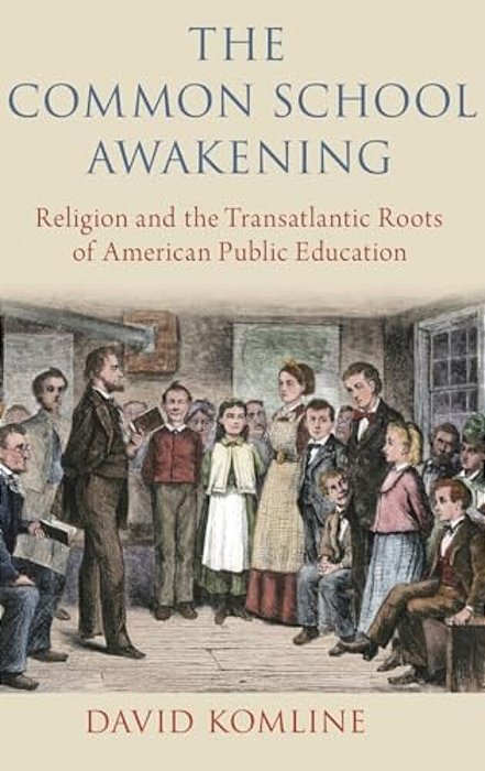 Common School Awakening: Religion And The Transatlantic Roots Of American Public Education-..