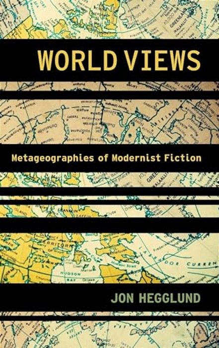 World Views: Metageographies Of Modernist Fiction-..