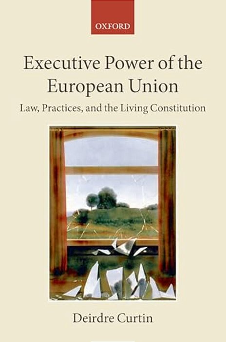 Executive Power Of The European Union: Law, Practices, And The Living Constitution-..