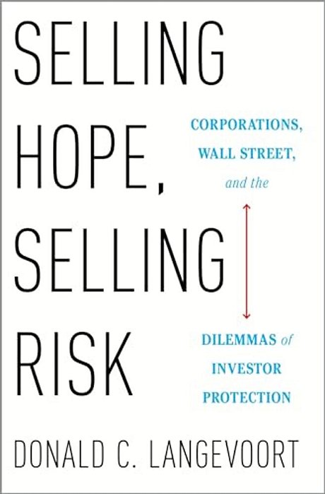 Selling Hope, Selling Risk: Corporations, Wall Street, And The Dilemmas Of Investor Protection-..