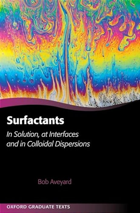 Surfactants: In Solution, At Interfaces And In Colloidal Dispersions-..