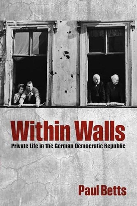 Within Walls: Private Life In The German Democratic Republic-..