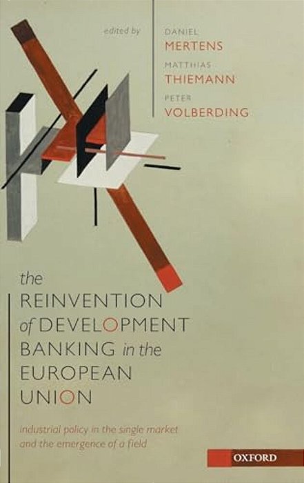 Reinvention Of Development Banking In The European Union: Industrial Policy In The Single Market And The Emergence Of A Field-..
