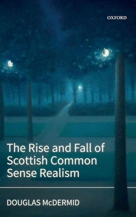 Rise And Fall Of Scottish Common Sense Realism-..