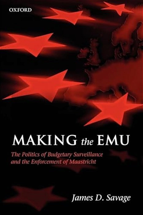 Making The Emu: The Politics Of Budgetary Surveillance And The Enforcement Of Maastricht-..