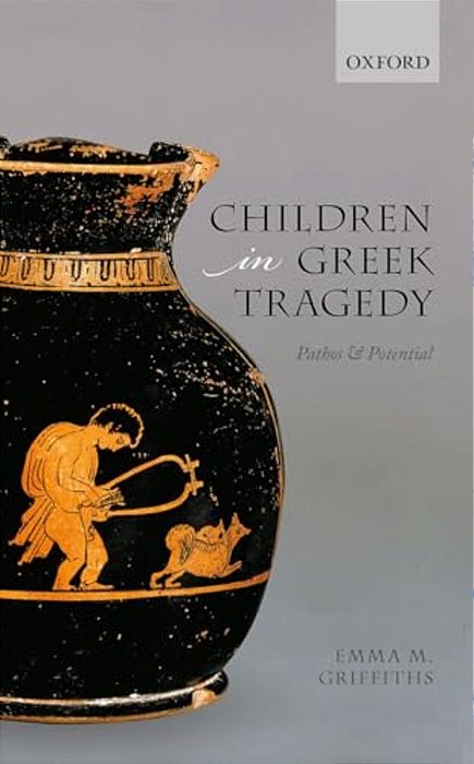 Children In Greek Tragedy: Pathos And Potential-..