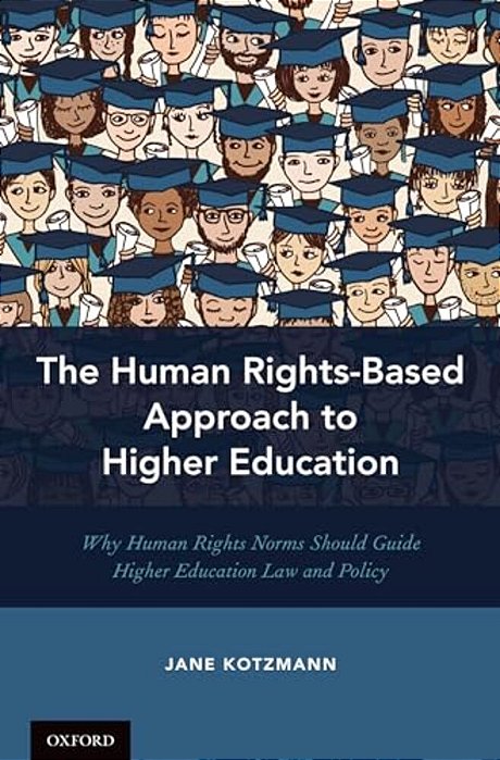 Human Rights-Based Approach To Higher Education: Why Human Rights Norms Should Guide Higher Education Law And Policy-..